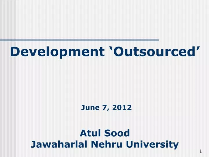 development outsourced june 7 2012 atul sood jawaharlal nehru university