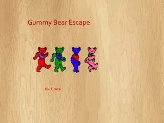 GUMMY BEAR ESCAPE click on the bears to begin