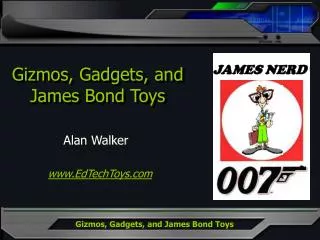 Gizmos, Gadgets, and James Bond Toys