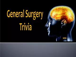 General Surgery Trivia