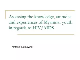 Assessing the knowledge, attitudes and experiences of Myanmar youth in regards to HIV/AIDS