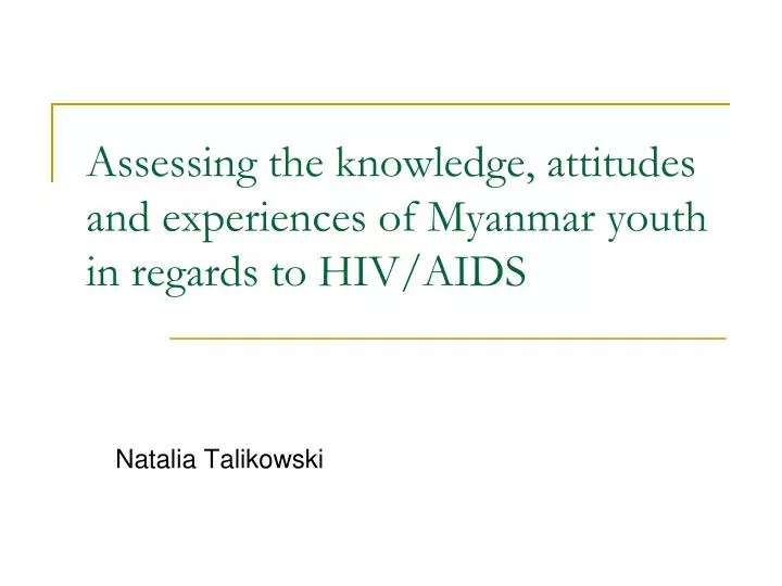 assessing the knowledge attitudes and experiences of myanmar youth in regards to hiv aids