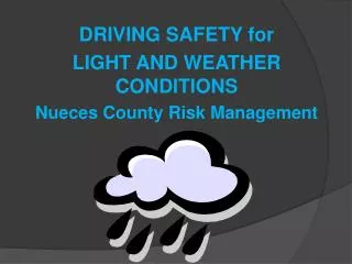 DRIVING SAFETY for LIGHT AND WEATHER CONDITIONS Nueces County Risk Management