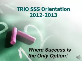 TRiO SSS Orientation 2012-2013