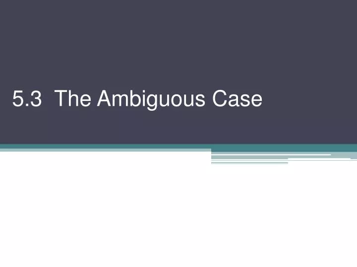 5 3 the ambiguous case