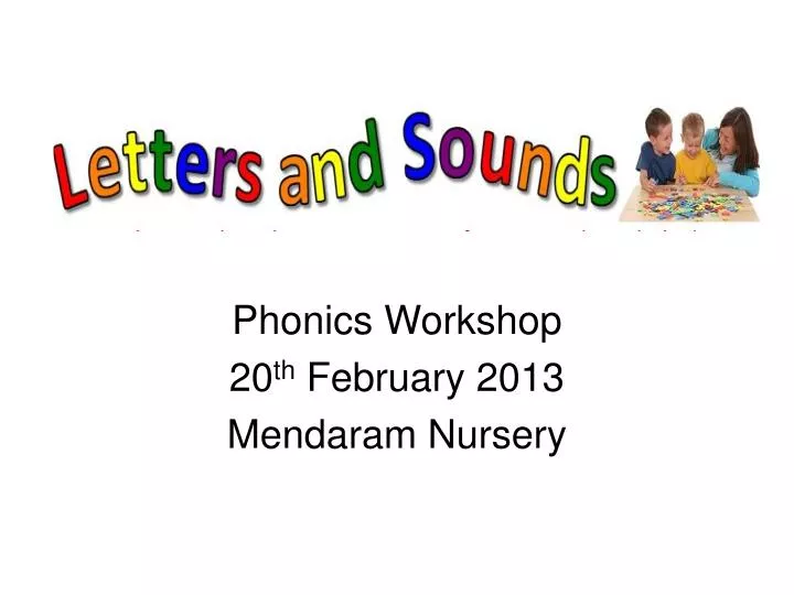 phonics workshop 20 th february 2013 mendaram nursery