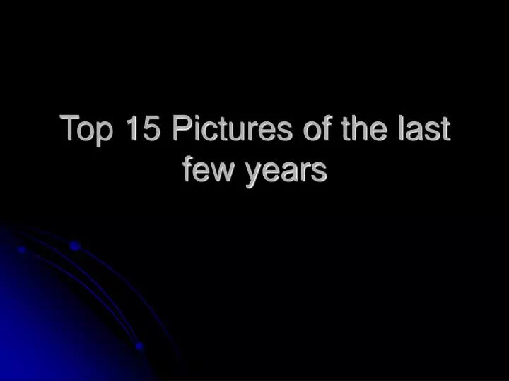 top 15 pictures of the last few years