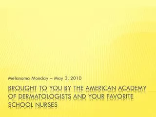 Brought to you by the American academy of dermatologists and your favorite school nurses