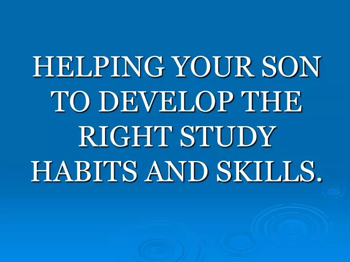 helping your son to develop the right study habits and skills