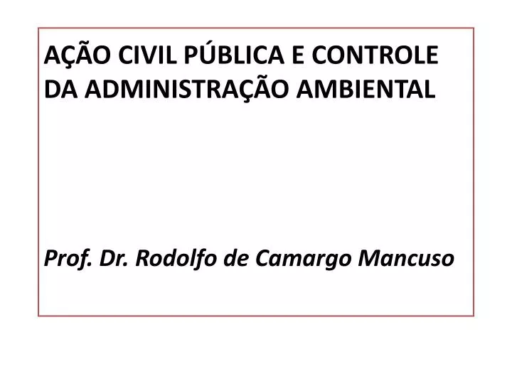 a o civil p blica e controle da administra o ambiental prof dr rodolfo de camargo mancuso