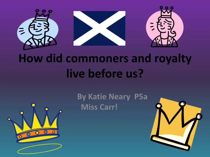 how did commoners and royalty live before us