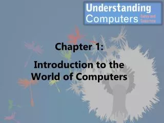 Chapter 1: Introduction to the World of Computers