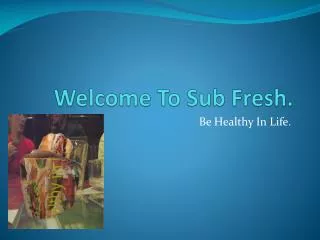 Welcome To Sub Fresh.
