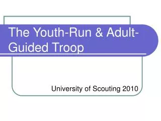 The Youth-Run &amp; Adult-Guided Troop