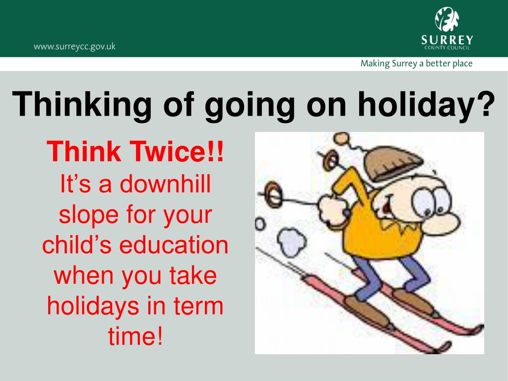 PPT - Think Twice Before Booking a Term-Time Holiday for Your Child