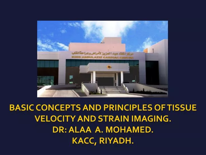 basic concepts and principles of tissue velocity and strain imaging dr alaa a mohamed kacc riyadh