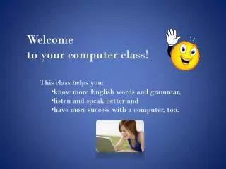 Welcome to your computer class!