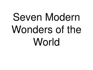 Seven Modern Wonders of the World
