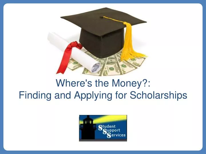 where s the money finding and applying for scholarships