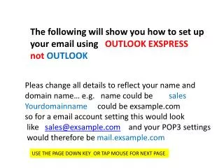 The following will show you how to set up your email using OUTLOOK EXSPRESS not OUTLOOK