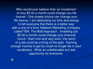 Who would ever believe than an investment of only $5.00 a month could change you life
