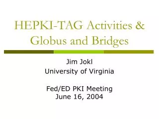 HEPKI-TAG Activities &amp; Globus and Bridges