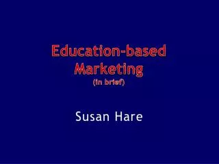 Education-based Marketing (in brief)