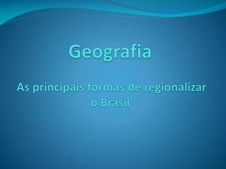 geografia as principais formas de regionalizar o brasil