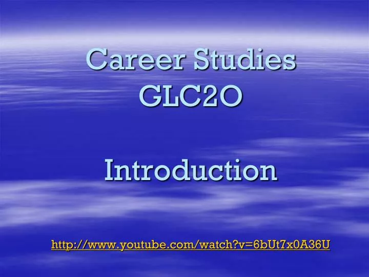 career studies glc2o introduction http www youtube com watch v 6but7x0a36u