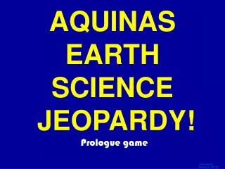 AQUINAS EARTH SCIENCE JEOPARDY!