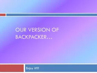 our version of backpacker