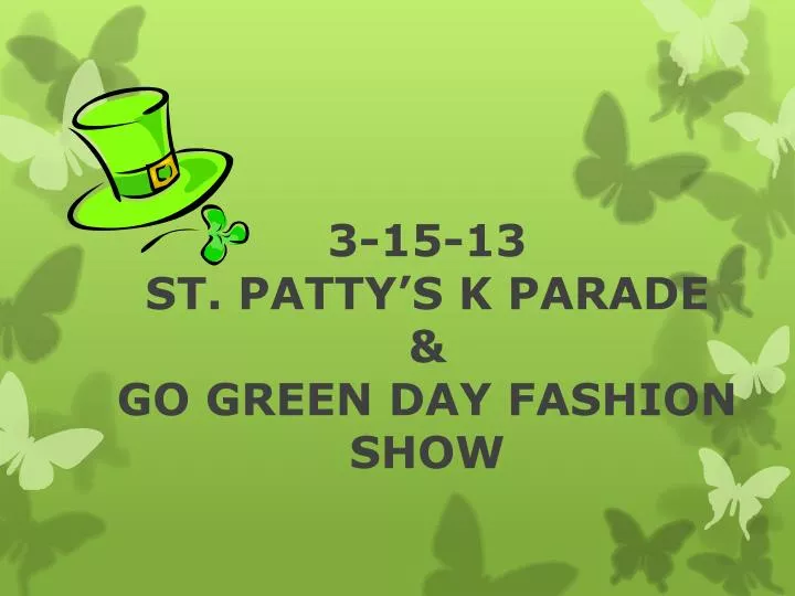 3 15 13 st patty s k parade go green day fashion show