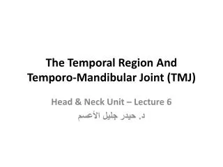 The Temporal Region And Temporo -Mandibular Joint (TMJ)