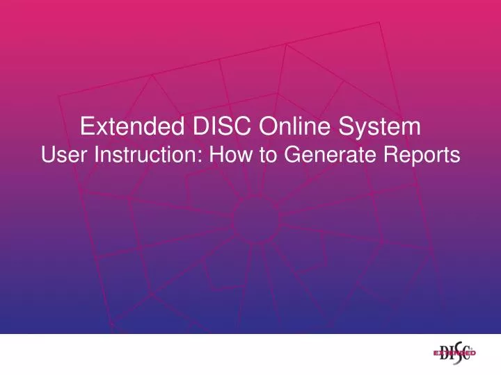 extended disc online system user instruction how to generate reports