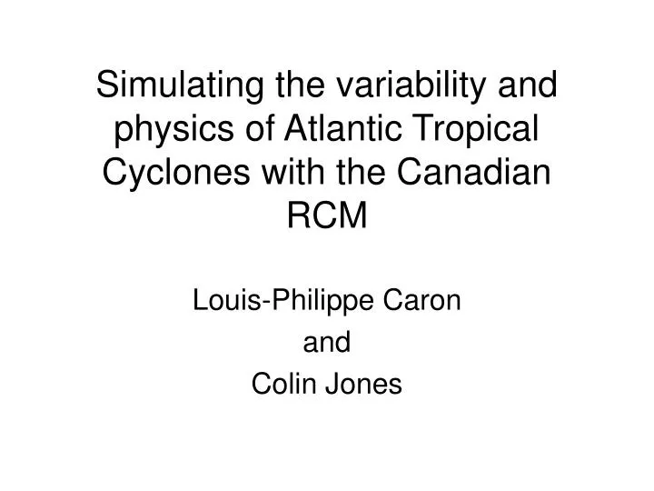 simulating the variability and physics of atlantic tropical cyclones with the canadian rcm