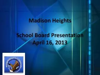 Madison Heights School Board Presentation April 16, 2013