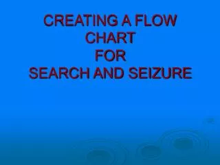 CREATING A FLOW CHART FOR SEARCH AND SEIZURE