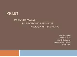 KBART: Improved Access 		to Electronic Resources 			through better linking
