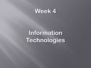 Week 4 Information Technologies