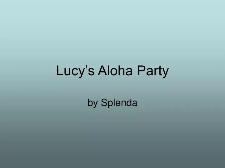 lucy s aloha party