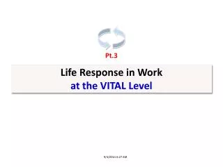 Life Response in Work a t the VITAL Level
