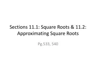 Sections 11.1: Square Roots &amp; 11.2: Approximating Square Roots