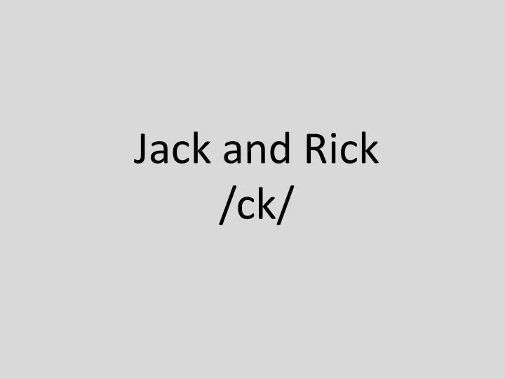 jack and rick ck