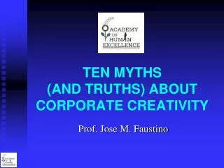 TEN MYTHS (AND TRUTHS) ABOUT CORPORATE CREATIVITY