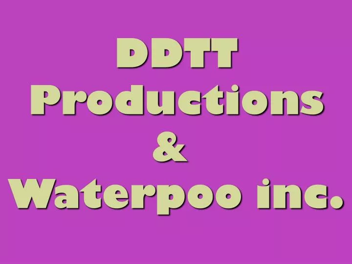 ddtt productions waterpoo inc
