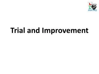 Trial and Improvement