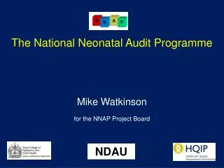 The National Neonatal Audit Programme Mike Watkinson for the NNAP Project Board