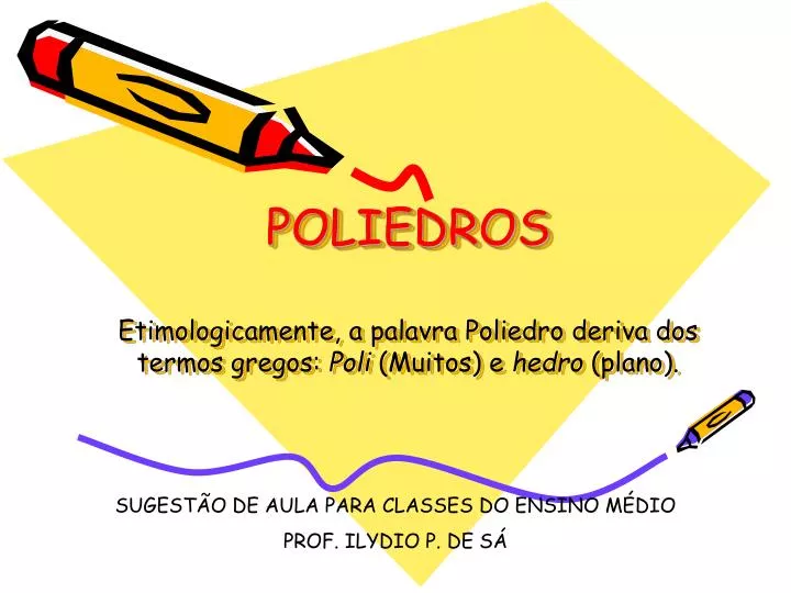 poliedros etimologicamente a palavra poliedro deriva dos termos gregos poli muitos e hedro plano