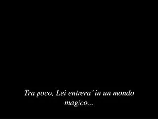 tra poco lei entrera in un mondo magico