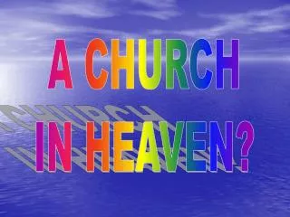 A CHURCH IN HEAVEN?